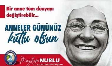 Salihli Belediye Başkanı Mazlum Nurlunun, Anneler günü Mesajı